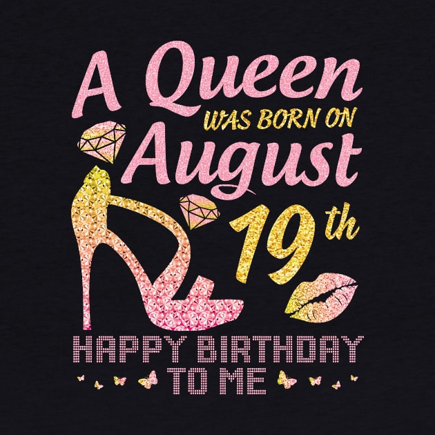 A Queen Was Born On August 19th Happy Birthday To Me Nana Mommy Mama Aunt Sister Wife Daughter Niece by joandraelliot